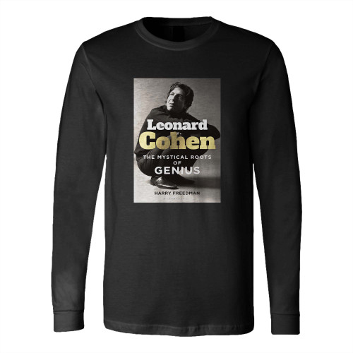 Leonard Cohen The Mystical Roots Of Genius By Harry Freedman Long Sleeve T-Shirt Tee