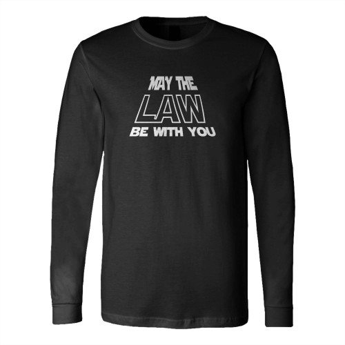 May The Law Be With You Long Sleeve T-Shirt Tee