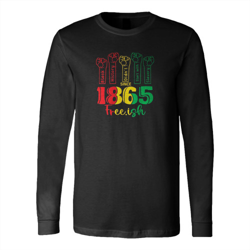 Since 1865 Freeish Black History Didn'T Start With Long Sleeve T-Shirt Tee