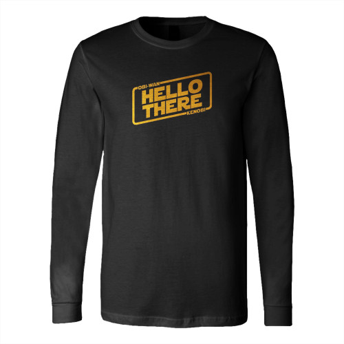 Star Wars Hello There Long Sleeve T-Shirt Tee