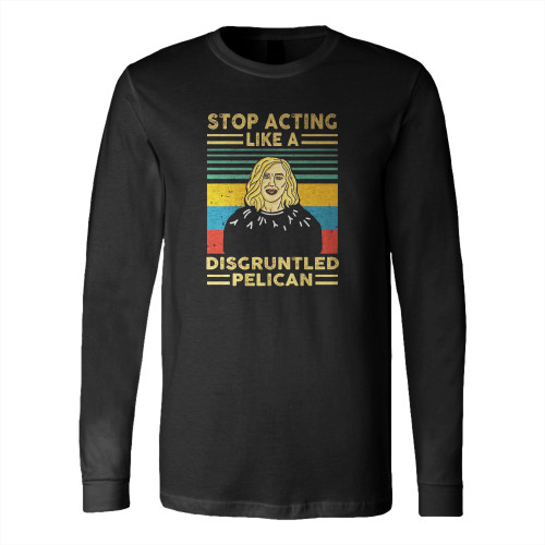 Stop Acting Like A Disgruntled Pelican Vintage Long Sleeve T-Shirt Tee