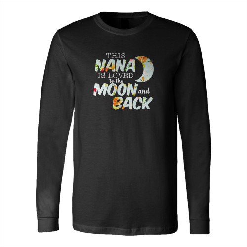 This Nana Is Loved To The Moon And Back Long Sleeve T-Shirt Tee