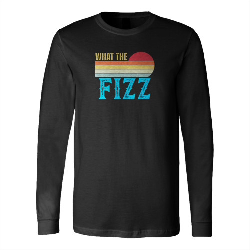 What The Fizz Bon Babe Long Sleeve T-Shirt Tee