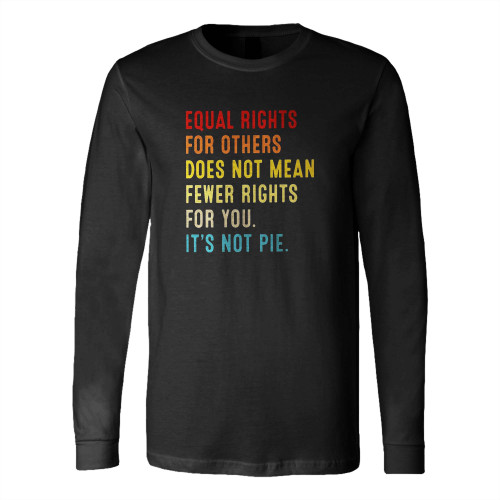 Equal Rights For Others Does Not Mean Fewer Rights For You 1 Long Sleeve T-Shirt Tee