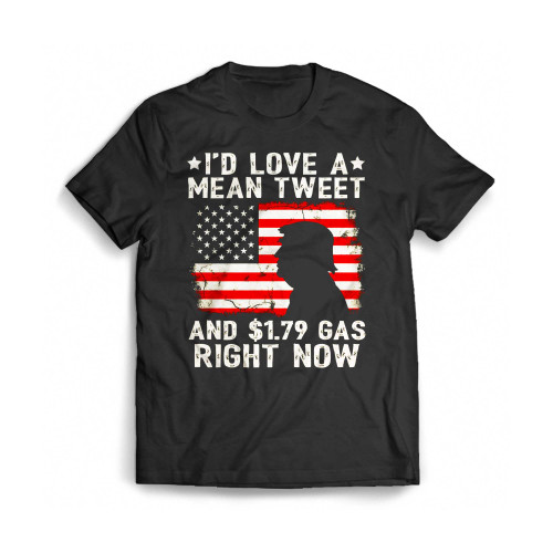 I'D Love A Mean Tweet And 179 Gas Right Now American Flag Mens T-Shirt Tee
