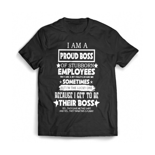 I Am A Proud Boss Of Stubborn Employees Mens T-Shirt Tee