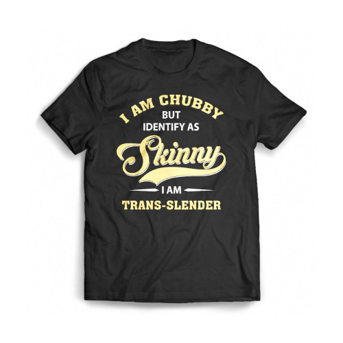 I Am Chubby But Identify As Skinny I Am A Trans-Slender Funny Vintage Mens T-Shirt Tee