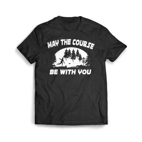 May The Course Be With You Disc Golf Mens T-Shirt Tee