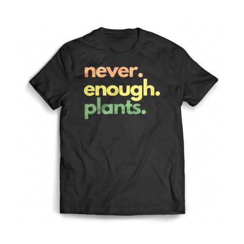 Never Enough Plants Mens T-Shirt Tee