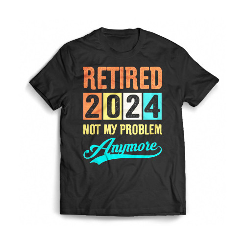 Retired 2024 Not My Problem Anymore Vintage Mens T-Shirt Tee