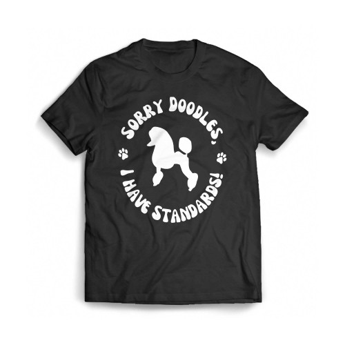 Sorry Doodles I Have Standards Mens T-Shirt Tee