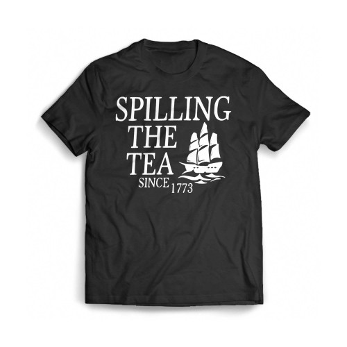 Spilling The Tea Since 1773 Mens T-Shirt Tee