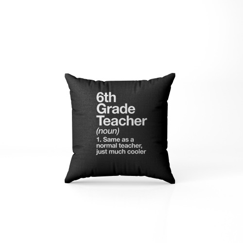6Th Grade Teacher Definition Funny Back To School First Day Pillow Case Cover
