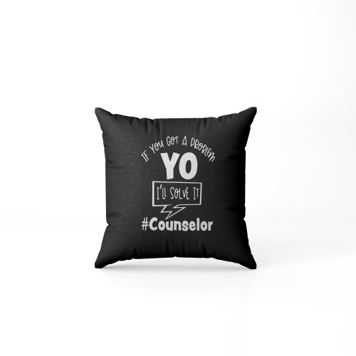 If You Got A Problem I'Ll Solve Itcounselor Pillow Case Cover