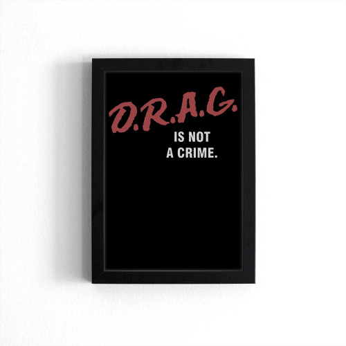 Drag Is Not A Crime Drag Queen Poster