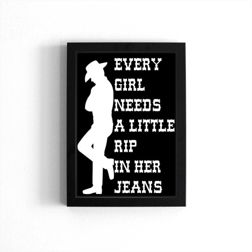 Every Girl Needs A Little Rip In Her Jeans Poster