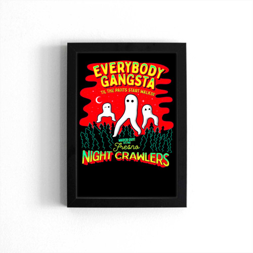 Everybody Gangsta Til The Pants Start Walkin Fresno Nightcrawlers Poster