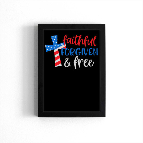 Faithful Forgiven And Free 4Th Of July Poster