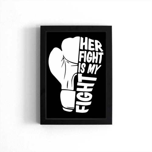 Her Fight Is My Fight Breast Cancer Awareness Poster