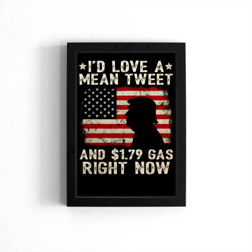 I'D Love A Mean Tweet And 179 Gas Right Now American Flag Poster