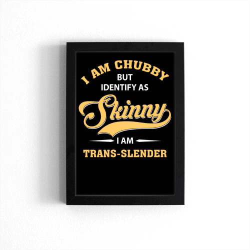 I Am Chubby But Identify As Skinny I Am A Trans-Slender Funny Vintage Poster