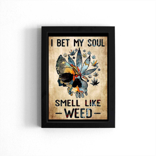 I Bet My Soul Smell Like Weed Skull Poster