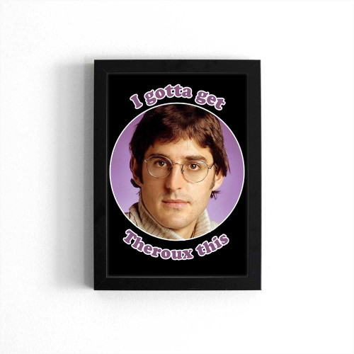 I Gotta Get Louis Theroux Bbc Funny Poster
