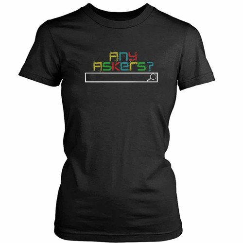 Any Askers Follow Women's T-Shirt Tee