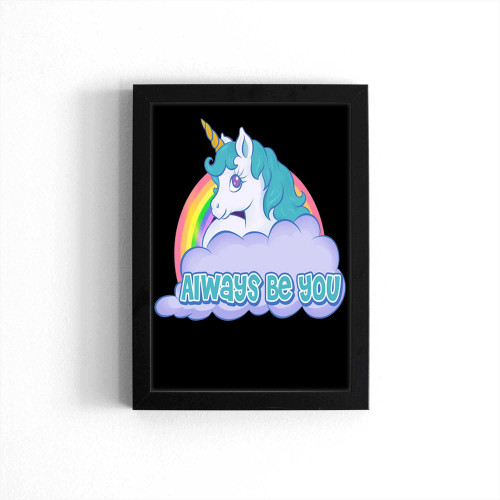Rainbow Unicorn Always Be You Poster