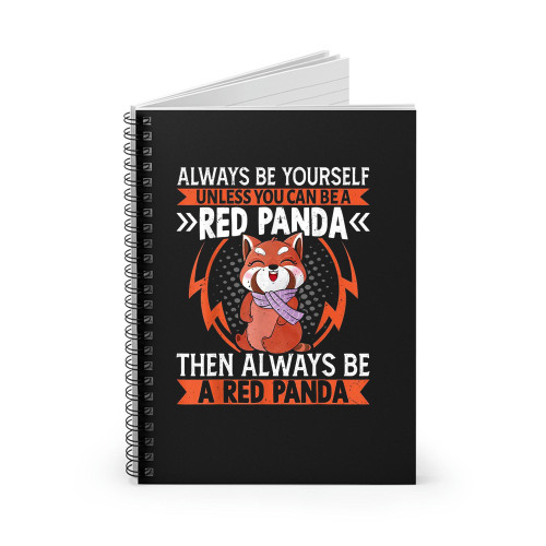 A Red Panda Then Always Be A Red Panda Cute Kawaii Red Panda Spiral Notebook