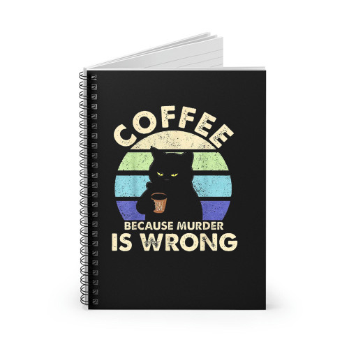 Coffee Because Murder Is Wrong Spiral Notebook