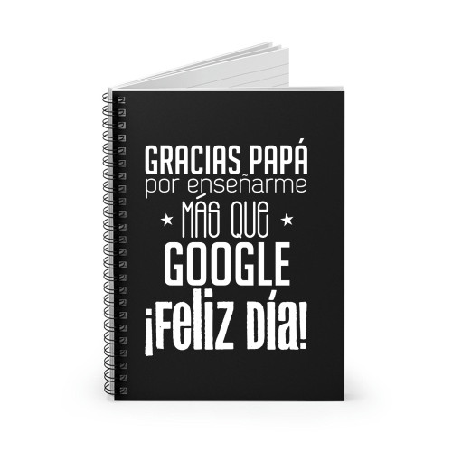 Gracias Papa Por Ensenarme Mas Que Google Feliz Dia Spiral Notebook