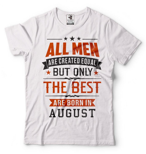 Idea Born In August Perfect Birthday Man's T-Shirt Tee Idea Born In August Perfect Birthday Man's T-Shirt Tee