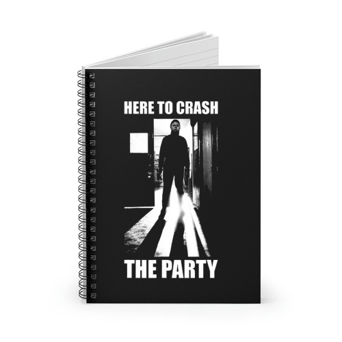 Here To Crash The Party Michael Myers Spiral Notebook