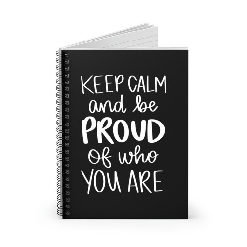 Keep Calm And Be Proud Of Who You Are Pride Month Spiral Notebook