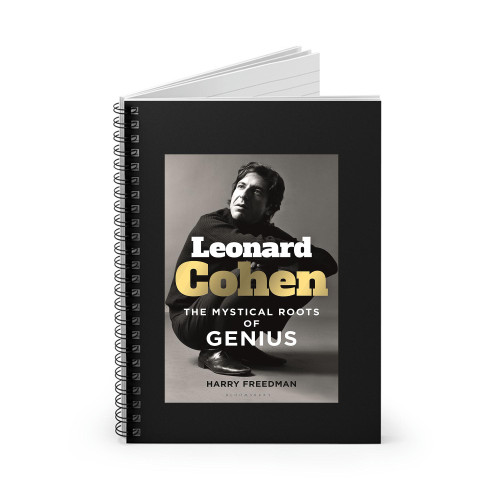 Leonard Cohen The Mystical Roots Of Genius By Harry Freedman Spiral Notebook