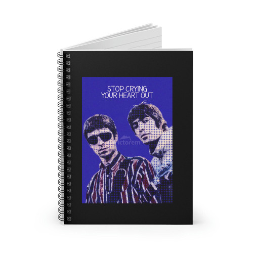 Stop Crying Your Heart Out Oasis Liam Gallagher Noel Gallagher Spiral Notebook