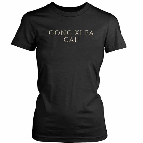 Gong Xi Fa Cai Are Women's T-Shirt Tee Gong Xi Fa Cai Are Women's T-Shirt Tee