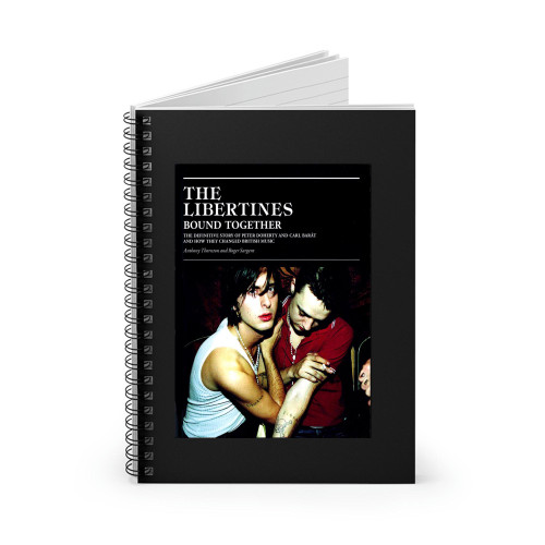 The Libertines Bound Together The Story Of Peter Doherty And Carl Barat And How They Changed British Music Spiral Notebook
