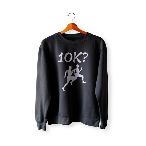 10K Run Running Runners  Sweatshirt Sweater