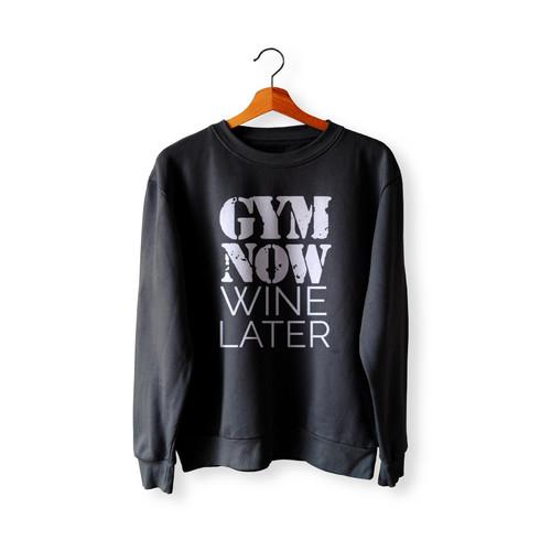 Gym Now Wine Later  Sweatshirt Sweater
