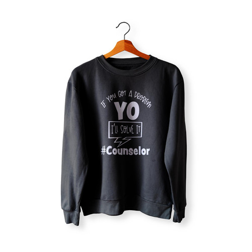If You Got A Problem I'Ll Solve Itcounselor  Sweatshirt Sweater If You Got A Problem I'Ll Solve Itcounselor  Sweatshirt Sweater