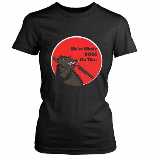 We'Re Whole Hogg On Women's T-Shirt Tee