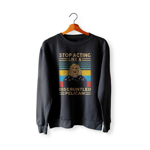 Stop Acting Like A Disgruntled Pelican Vintage  Sweatshirt Sweater