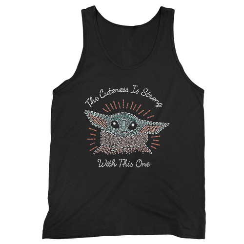 Baby Yoda The Cuteness Is Strong  Tank Top