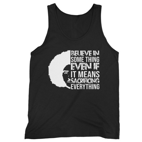 Believe In Something Even If It Mean Sacrificing Everything Colin Kaep  Tank Top
