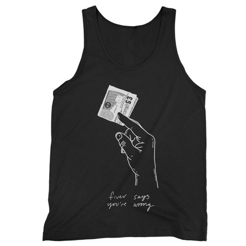 Fiver Says You'Re Wrong  Tank Top