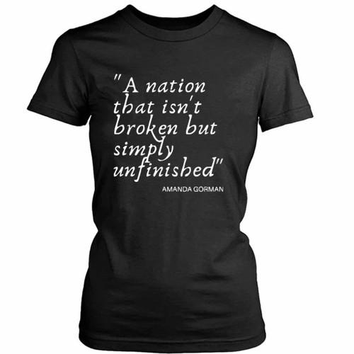 A Nation That Isnt Broken But Simply Unfinished Amanda Gorman 2021 Women's T-Shirt Tee