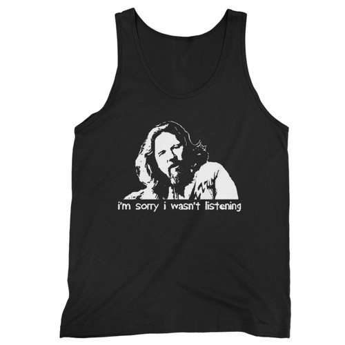 I'M Sorry I Wasn'T Listening  Tank Top