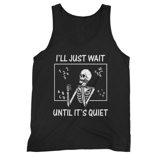 I'Ll Just Wait Until It'S Quiet Skeleton Teacher  Tank Top